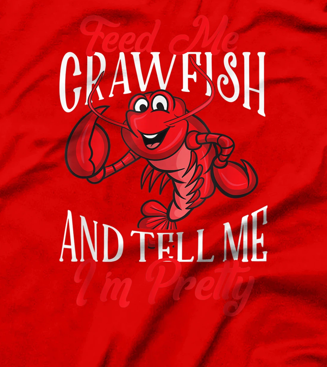 Funny Crawfish Gift For Women Feed Me Tell Me I'm Pretty T-Shirt