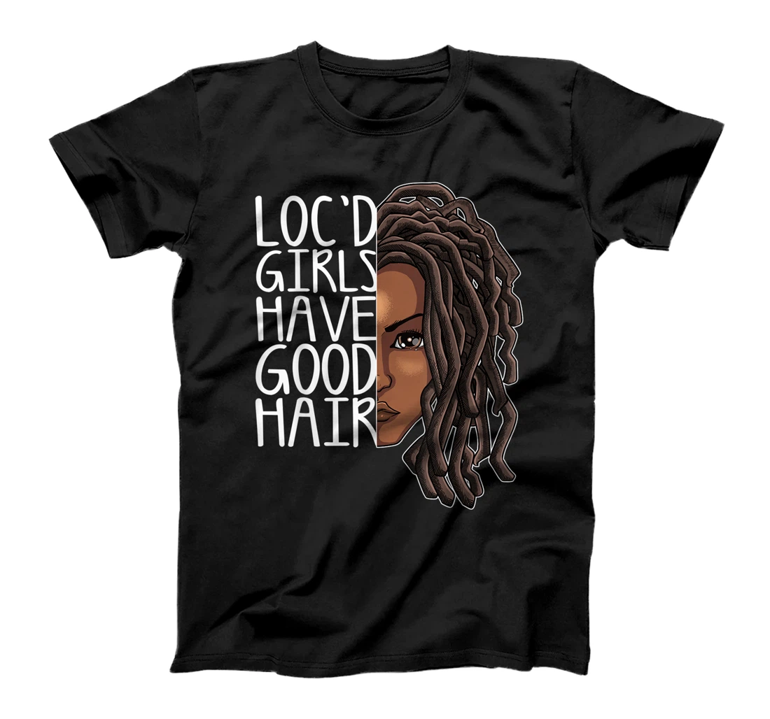 Funny Loc Hair Gift Women Cool Loc'd Girls Have Good Hair T-Shirt