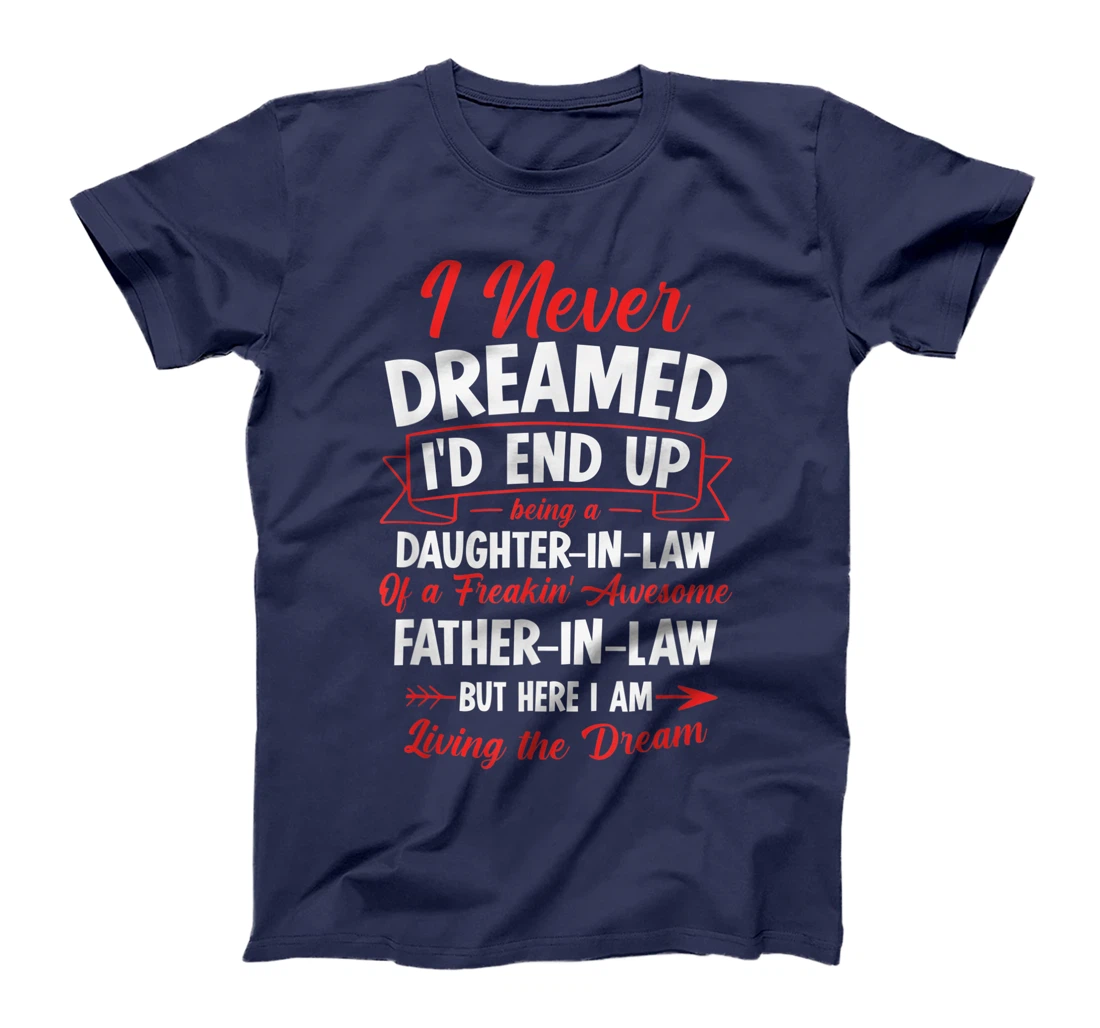 Being a Daughter-in-law of a Freakin' Awesome Father-in-law T-Shirt