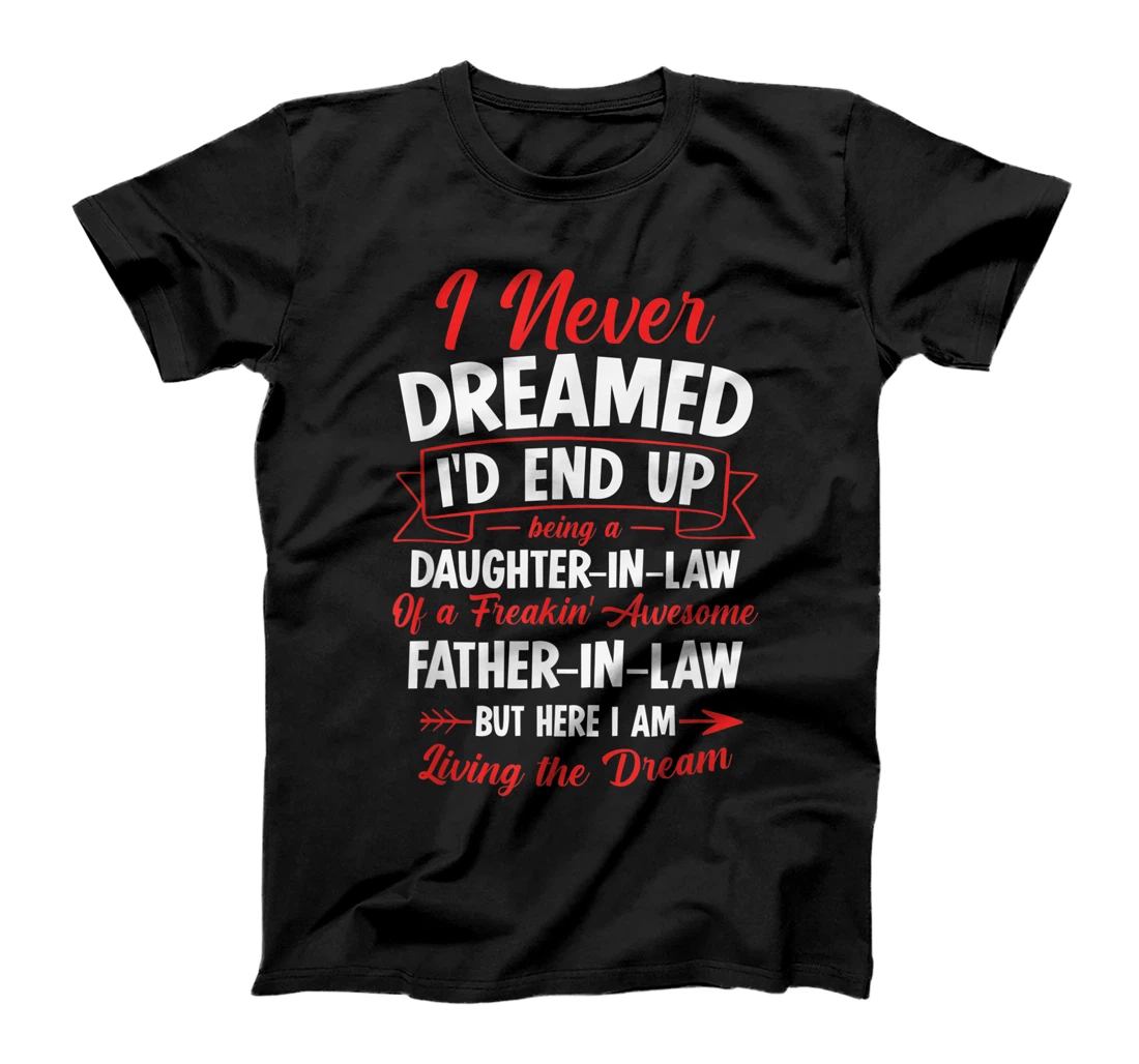 Being a Daughter-in-law of a Freakin' Awesome Father-in-law T-Shirt