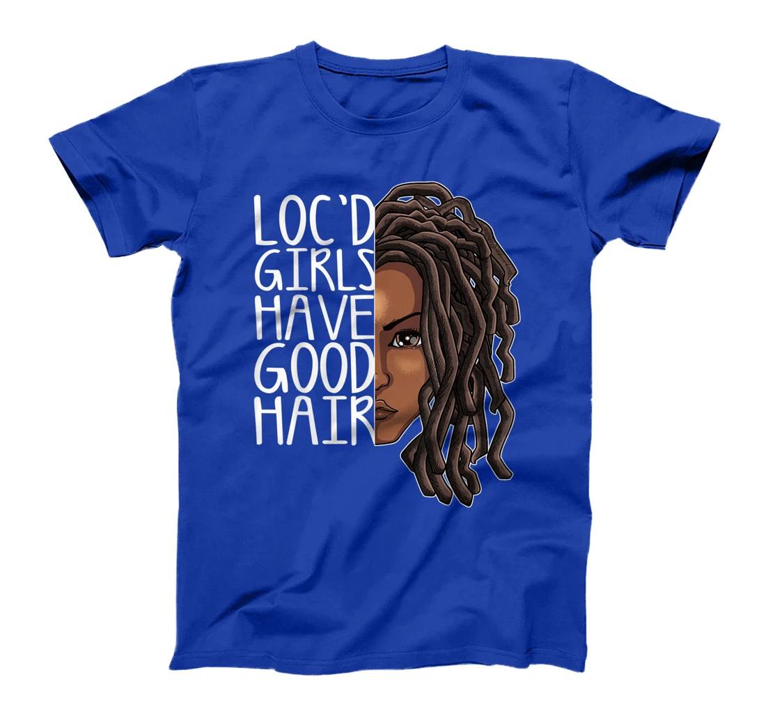 Funny Loc Hair Gift Women Cool Loc'd Girls Have Good Hair T-Shirt