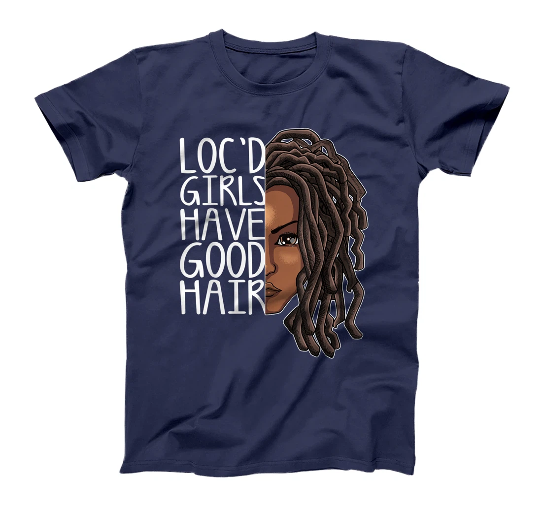Funny Loc Hair Gift Women Cool Loc'd Girls Have Good Hair T-Shirt