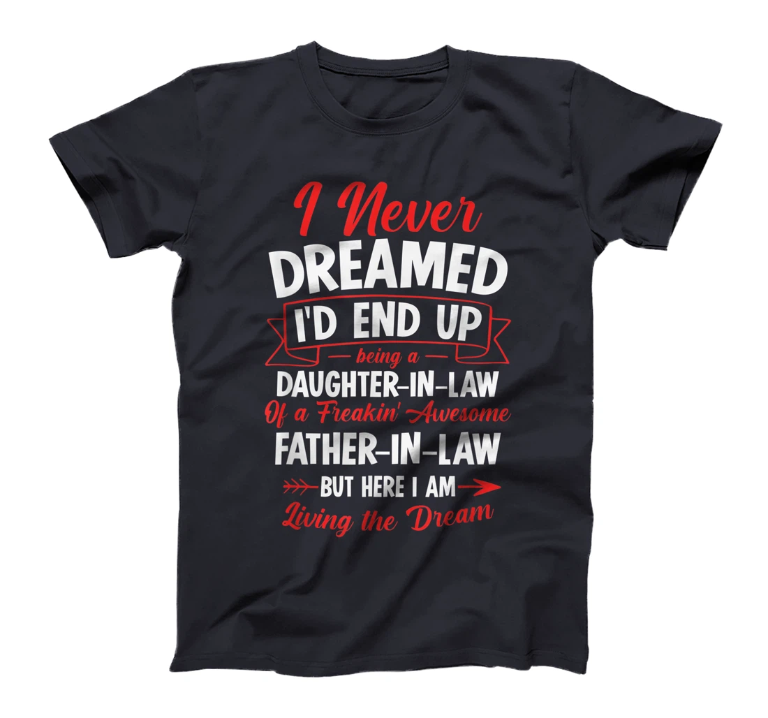 Being a Daughter-in-law of a Freakin' Awesome Father-in-law T-Shirt