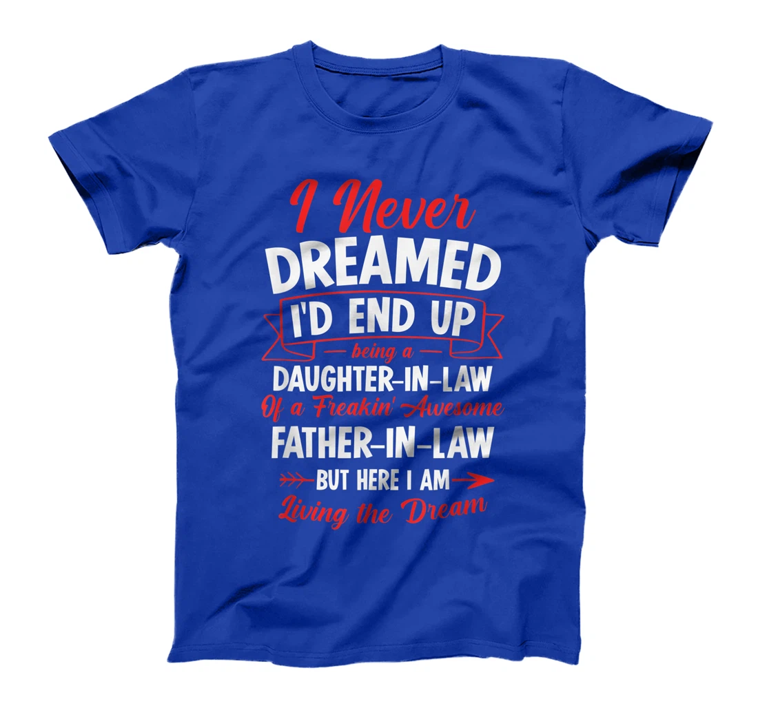 Being a Daughter-in-law of a Freakin' Awesome Father-in-law T-Shirt
