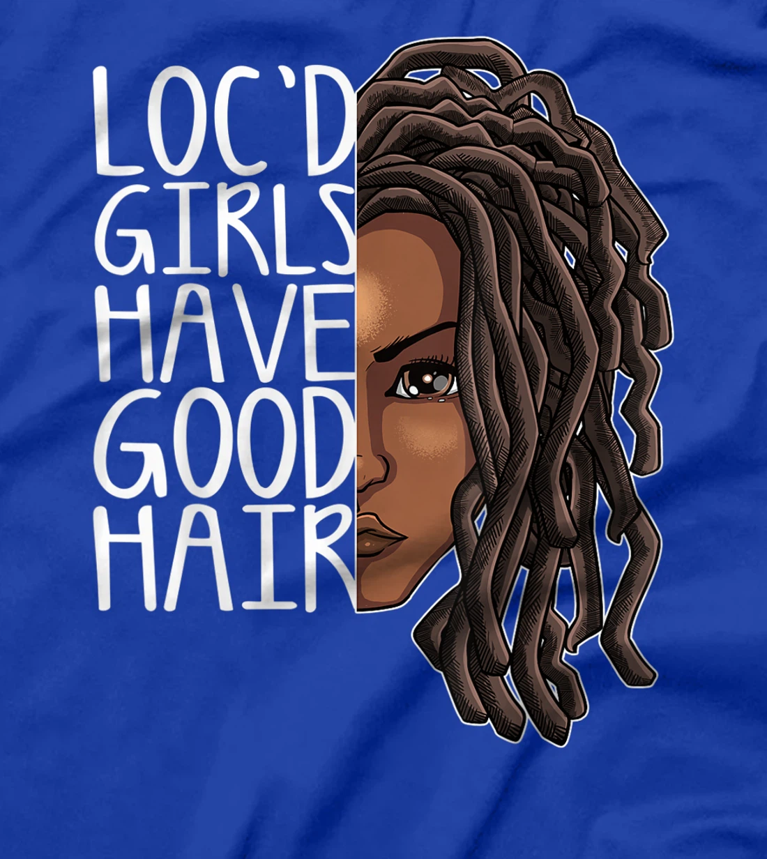 Funny Loc Hair Gift Women Cool Loc'd Girls Have Good Hair T-Shirt