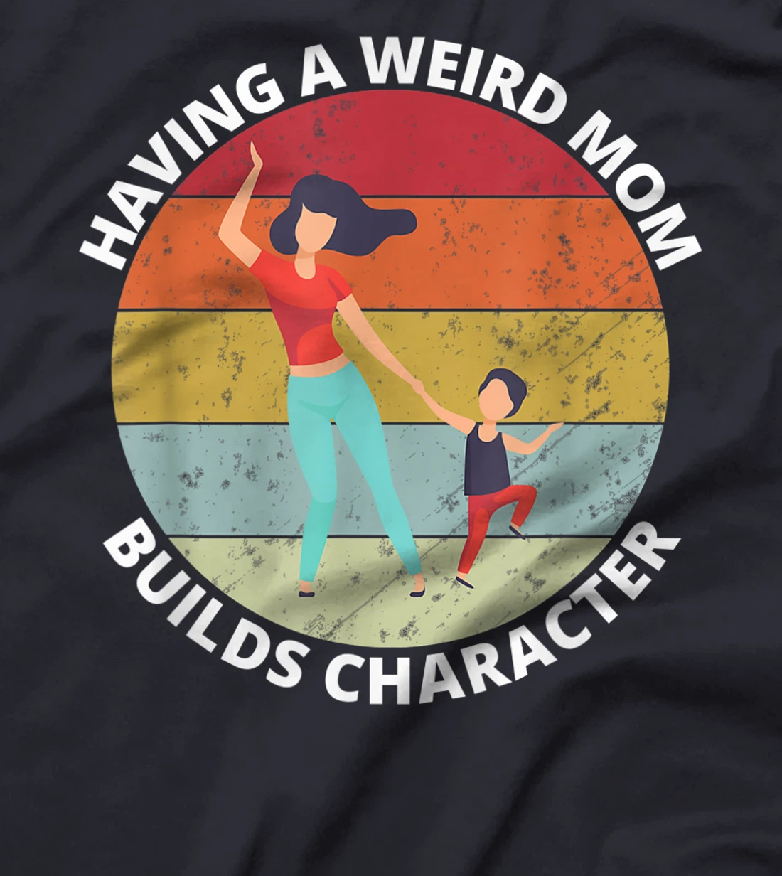 Retro Style Having a Weird Mom Builds Character Funny Gift T-Shirt
