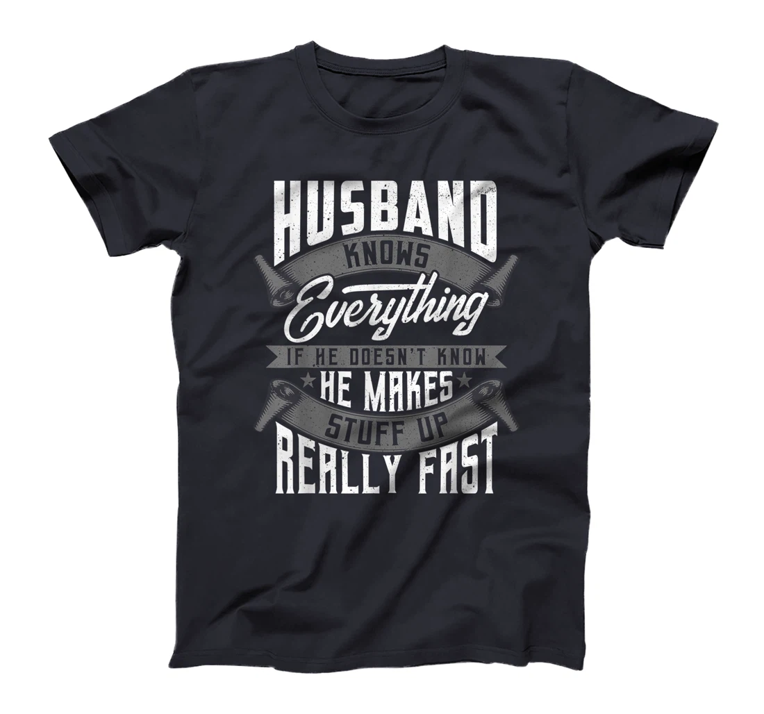 Mens Husband Knows Everything Funny Husband Fathers Day Gifts T-Shirt