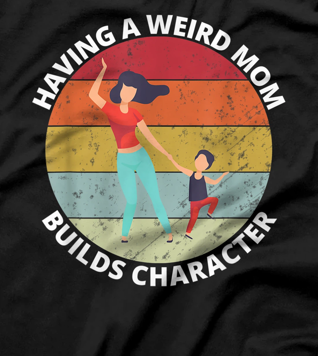 Retro Style Having a Weird Mom Builds Character Funny Gift T-Shirt