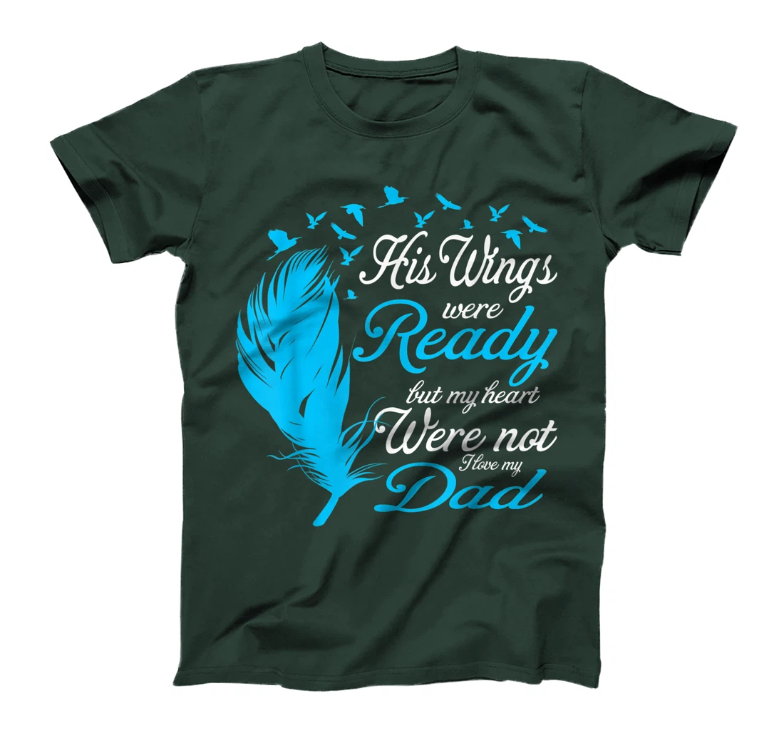 His Wings Were Ready But My Heart Were Not Love My Dad Gift T-Shirt