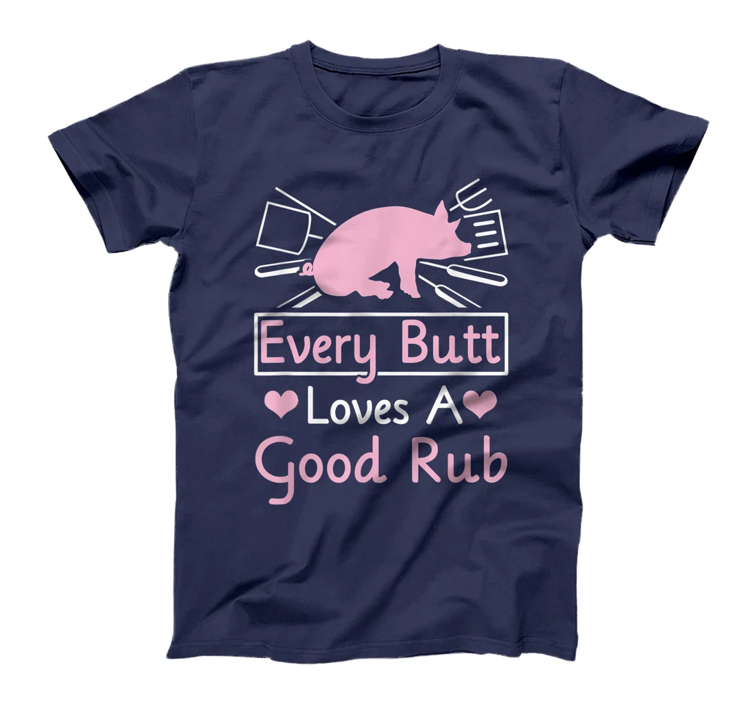 Every Butt Loves A Good Rub Pig Pork Barbecue T-Shirt