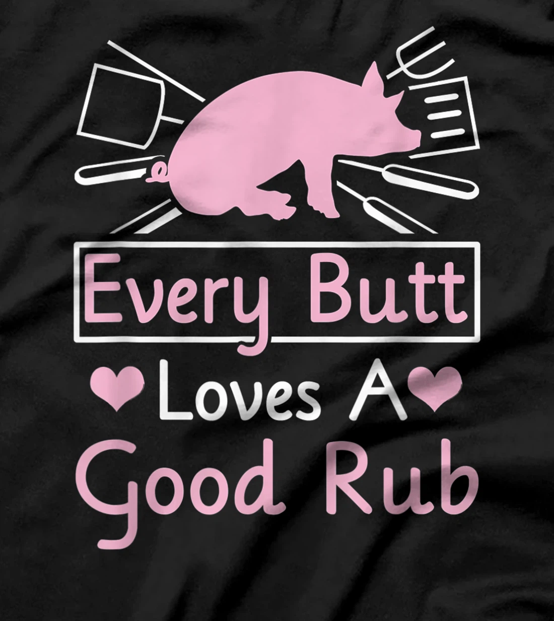Every Butt Loves A Good Rub Pig Pork Barbecue T-Shirt