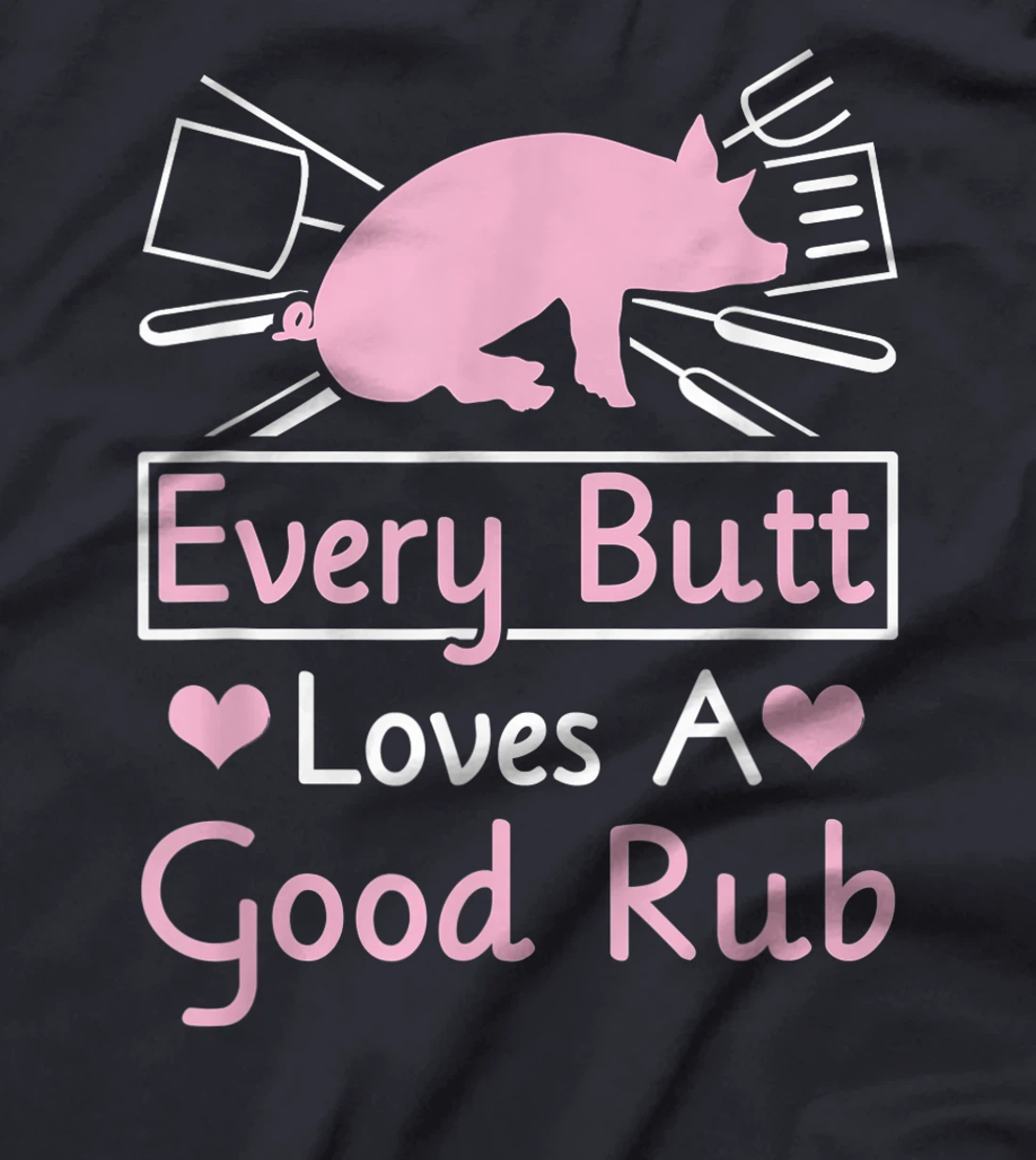 Every Butt Loves A Good Rub Pig Pork Barbecue T-Shirt