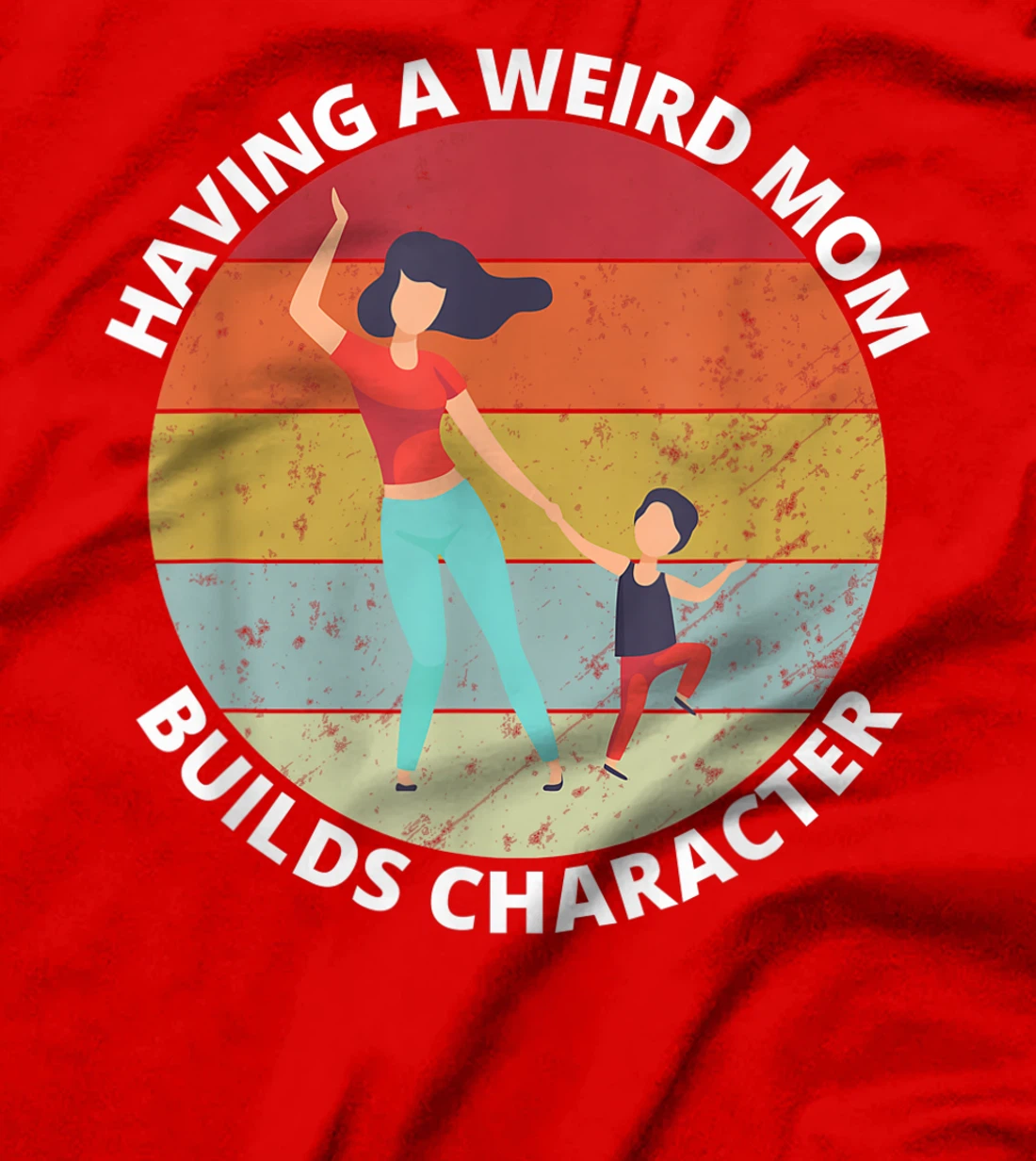 Retro Style Having a Weird Mom Builds Character Funny Gift T-Shirt