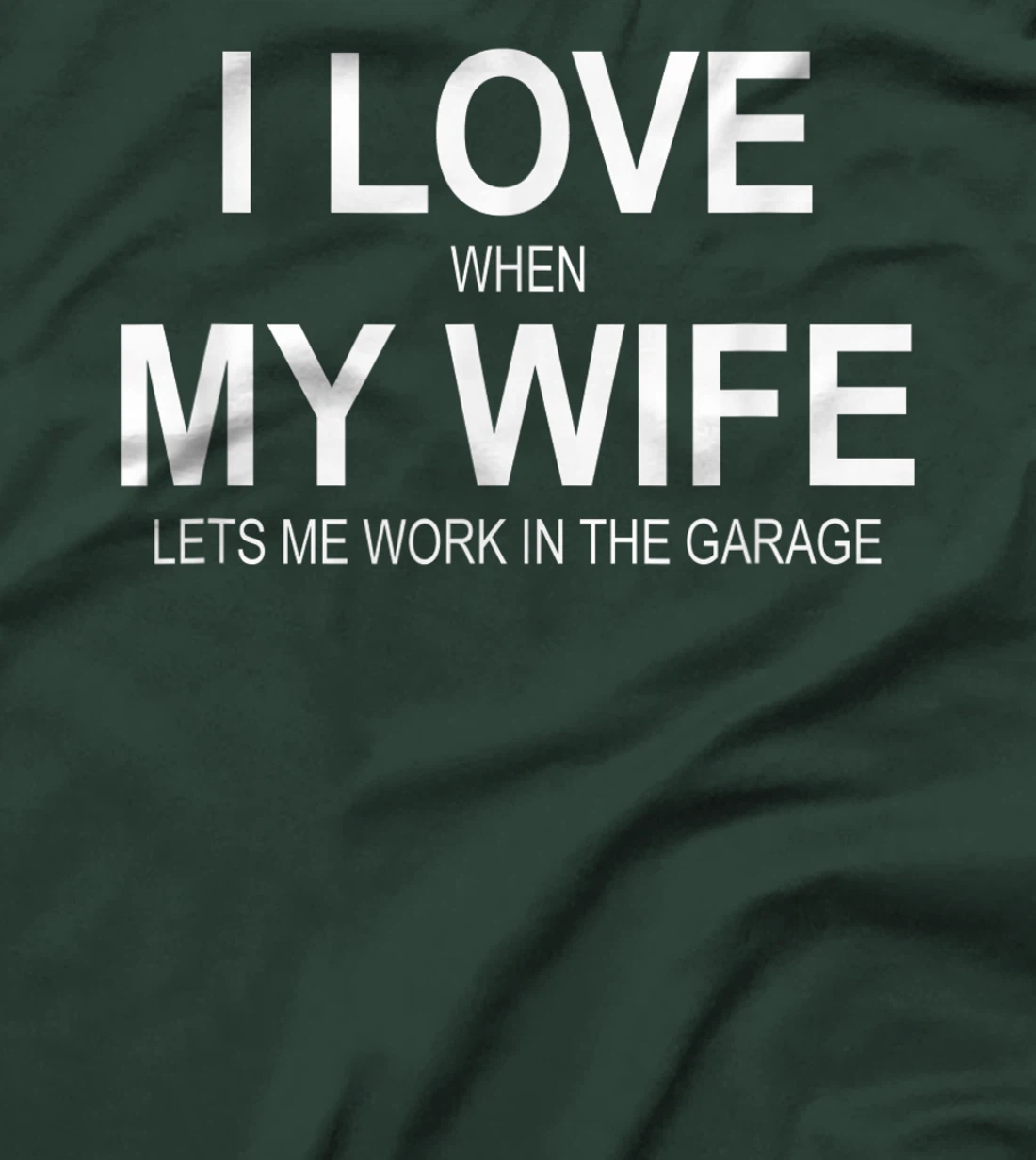 Mens I Love When My Wife Lets Me Work In The Garage - T-Shirt