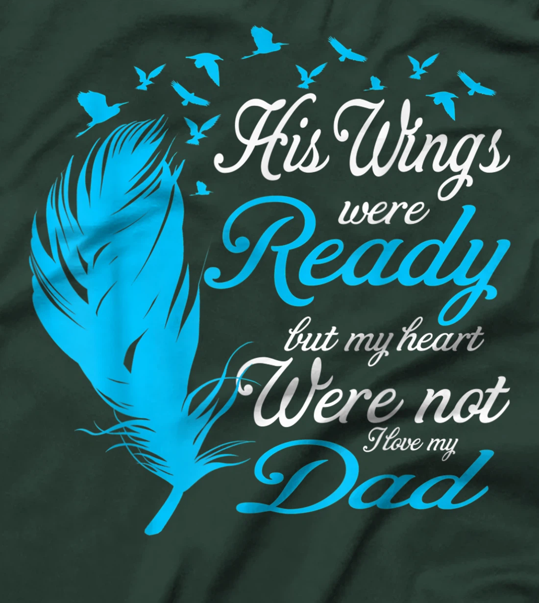 His Wings Were Ready But My Heart Were Not Love My Dad Gift T-Shirt