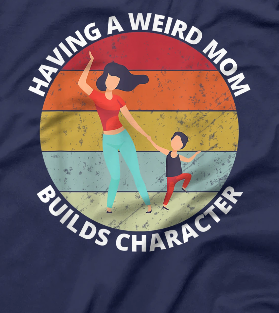 Retro Style Having a Weird Mom Builds Character Funny Gift T-Shirt