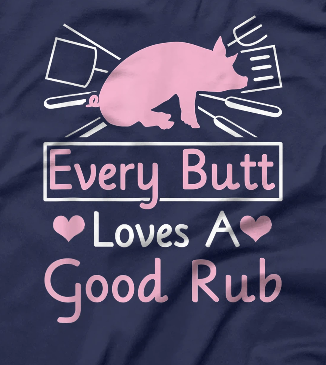 Every Butt Loves A Good Rub Pig Pork Barbecue T-Shirt