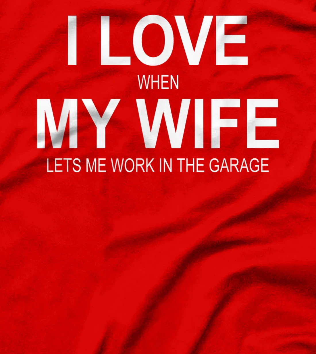 Mens I Love When My Wife Lets Me Work In The Garage - T-Shirt