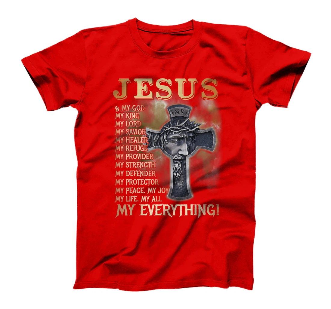 Jesus Is My God My King My Lord My Savior My Everything T-Shirt