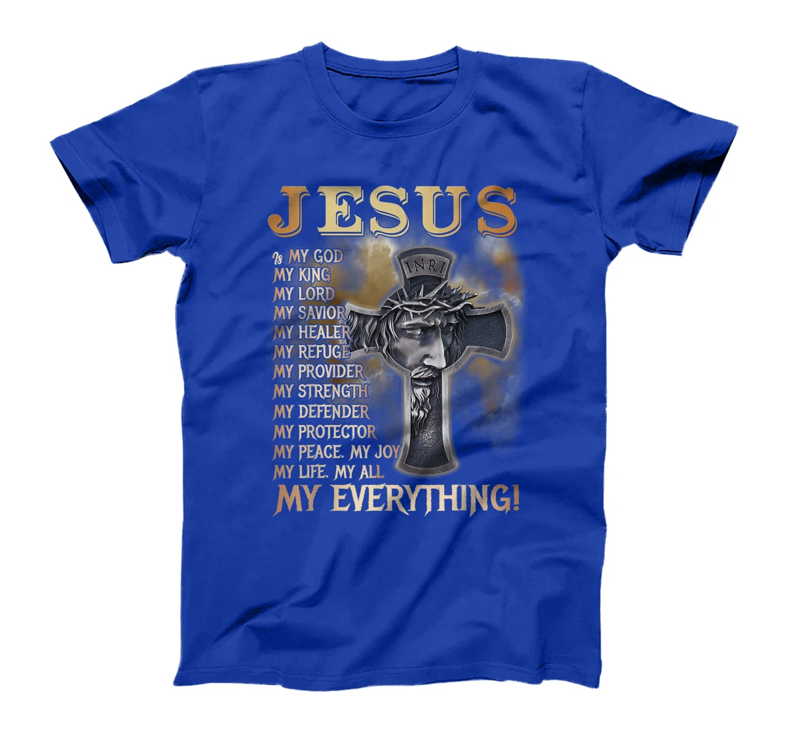 Jesus Is My God My King My Lord My Savior My Everything T-Shirt