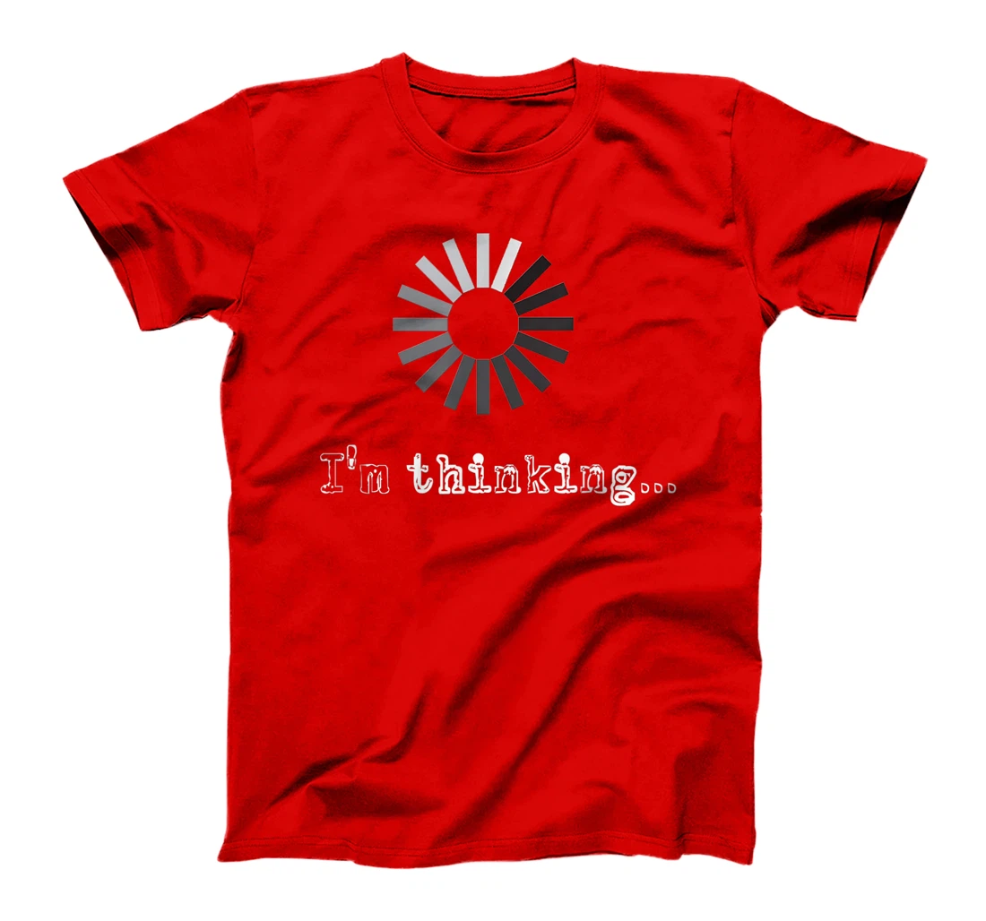 I'm Thinking Loading Processing Buffering Humor Fun T-Shirt