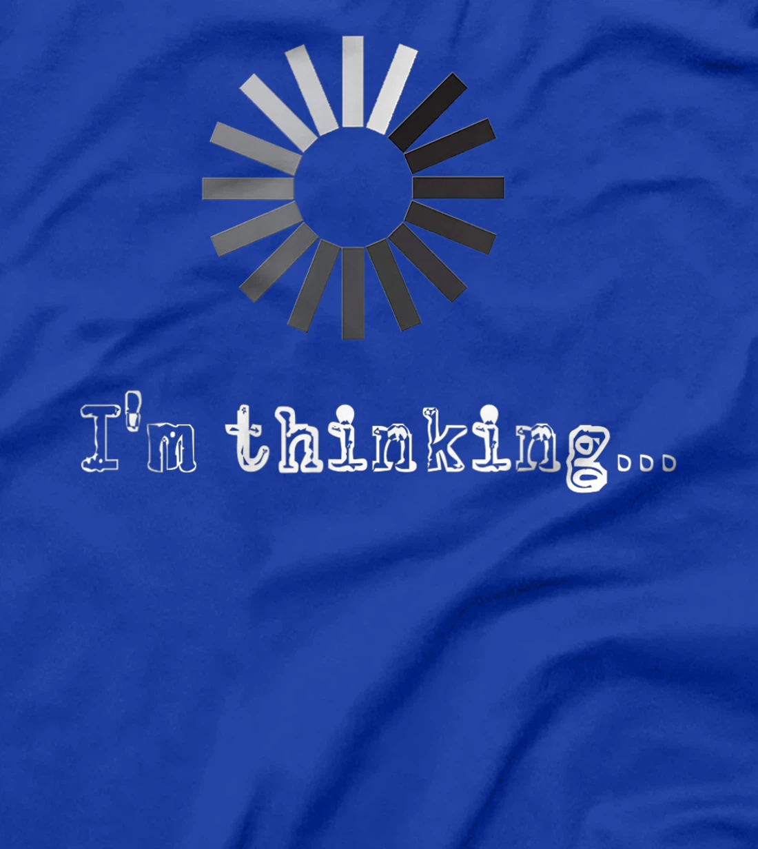 I'm Thinking Loading Processing Buffering Humor Fun T-Shirt