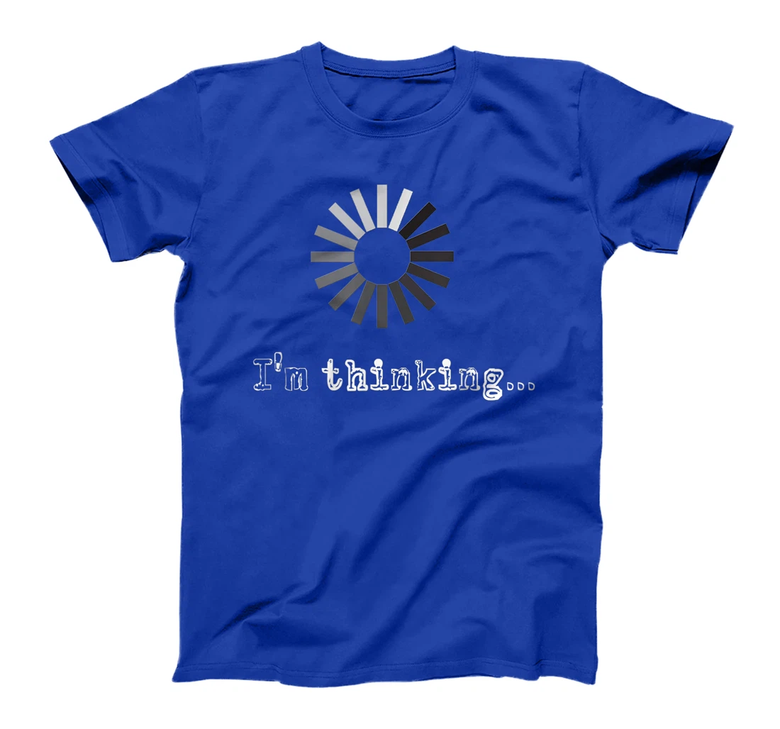 I'm Thinking Loading Processing Buffering Humor Fun T-Shirt