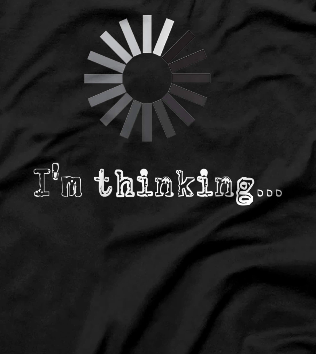 I'm Thinking Loading Processing Buffering Humor Fun T-Shirt