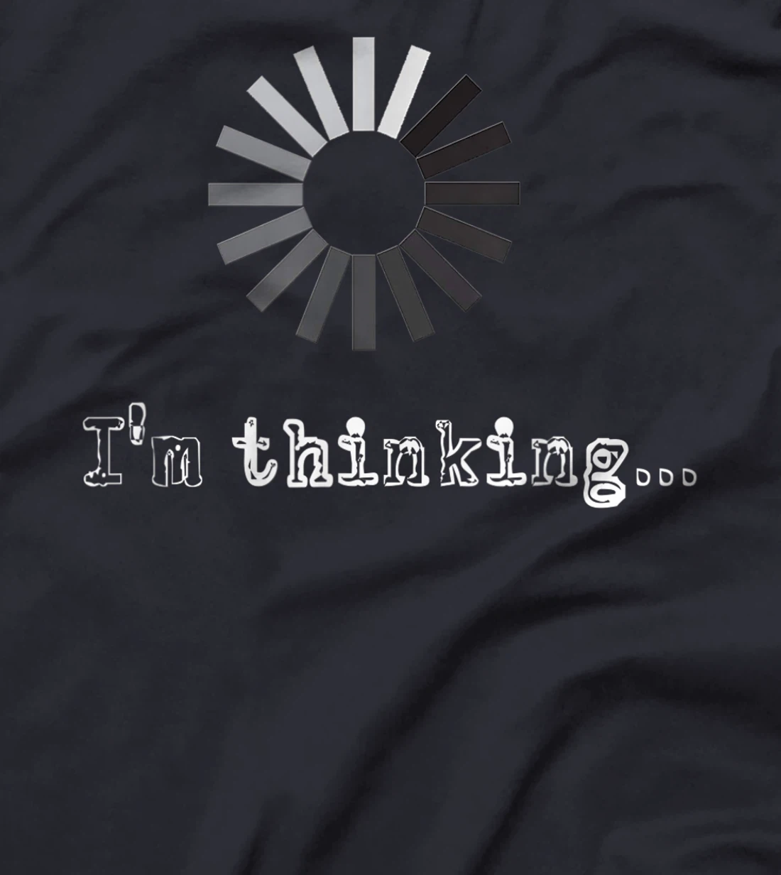 I'm Thinking Loading Processing Buffering Humor Fun T-Shirt