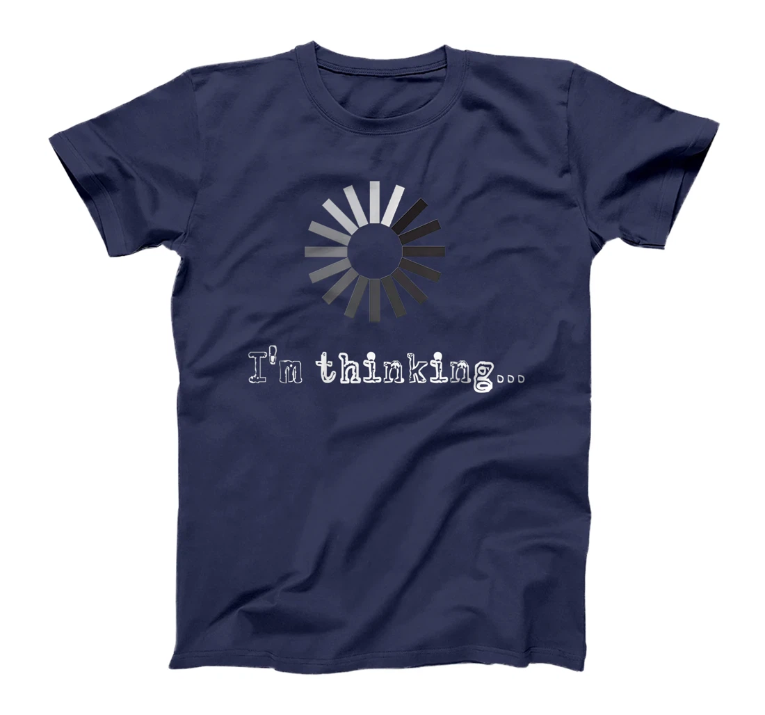 I'm Thinking Loading Processing Buffering Humor Fun T-Shirt