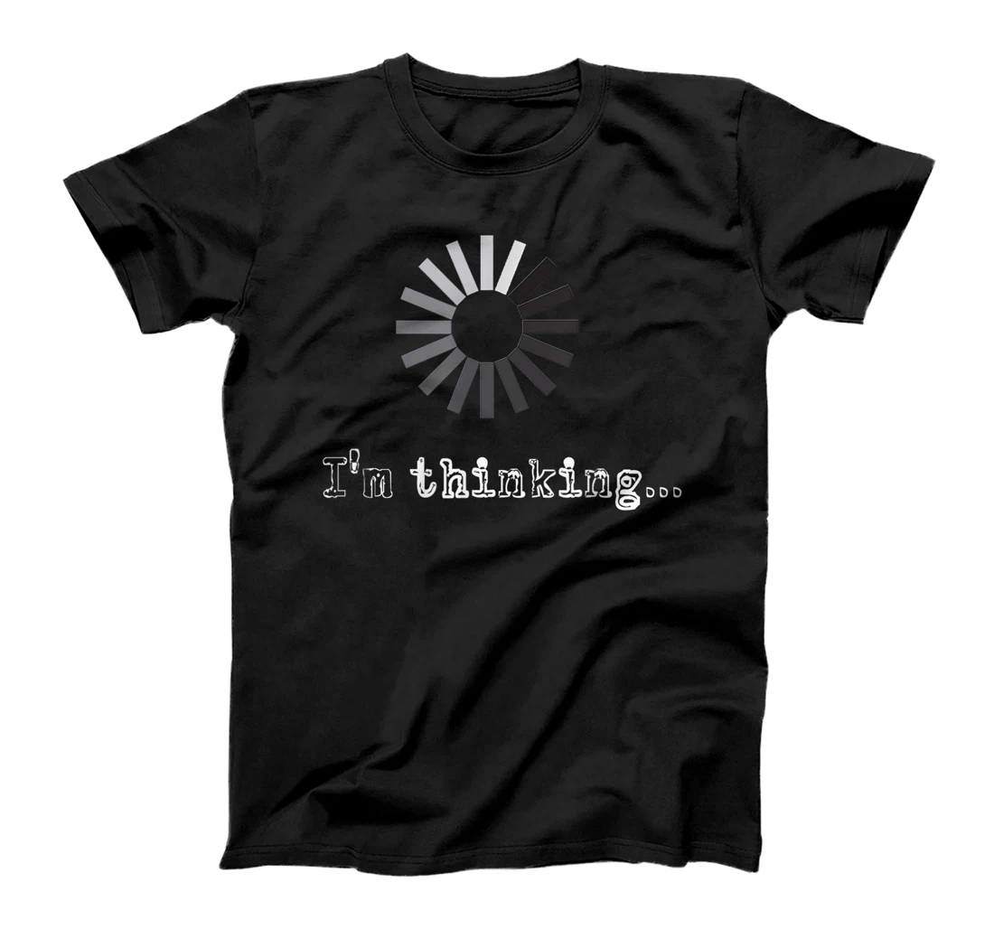 I'm Thinking Loading Processing Buffering Humor Fun T-Shirt