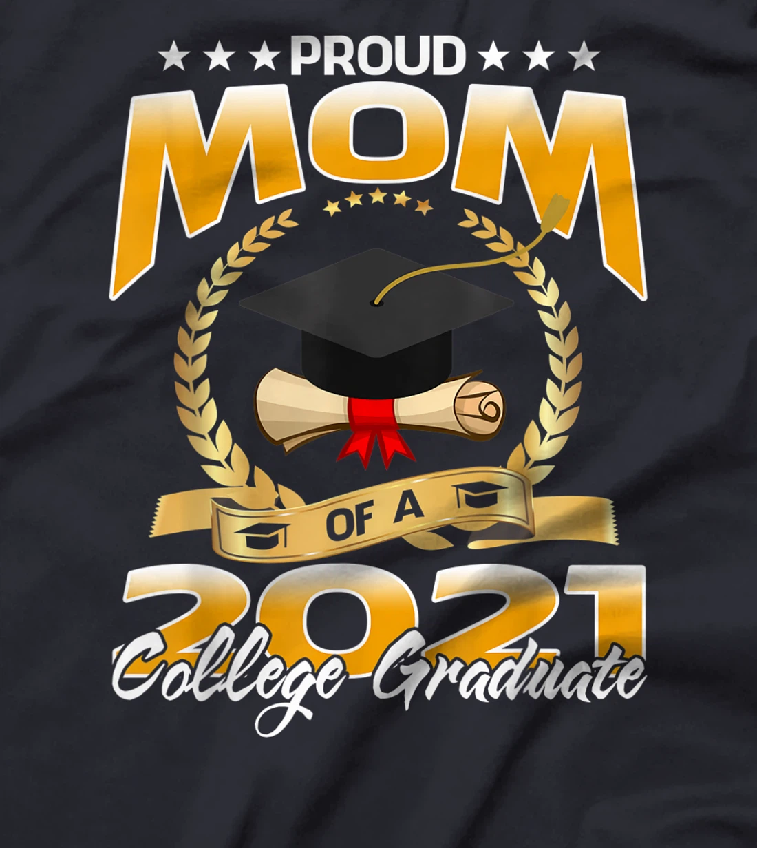 Proud Mom Of A 2021 College Graduate T-Shirt