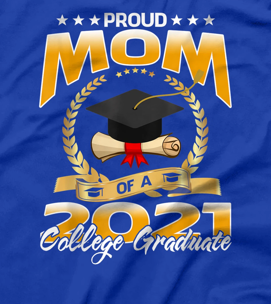Proud Mom Of A 2021 College Graduate T-Shirt
