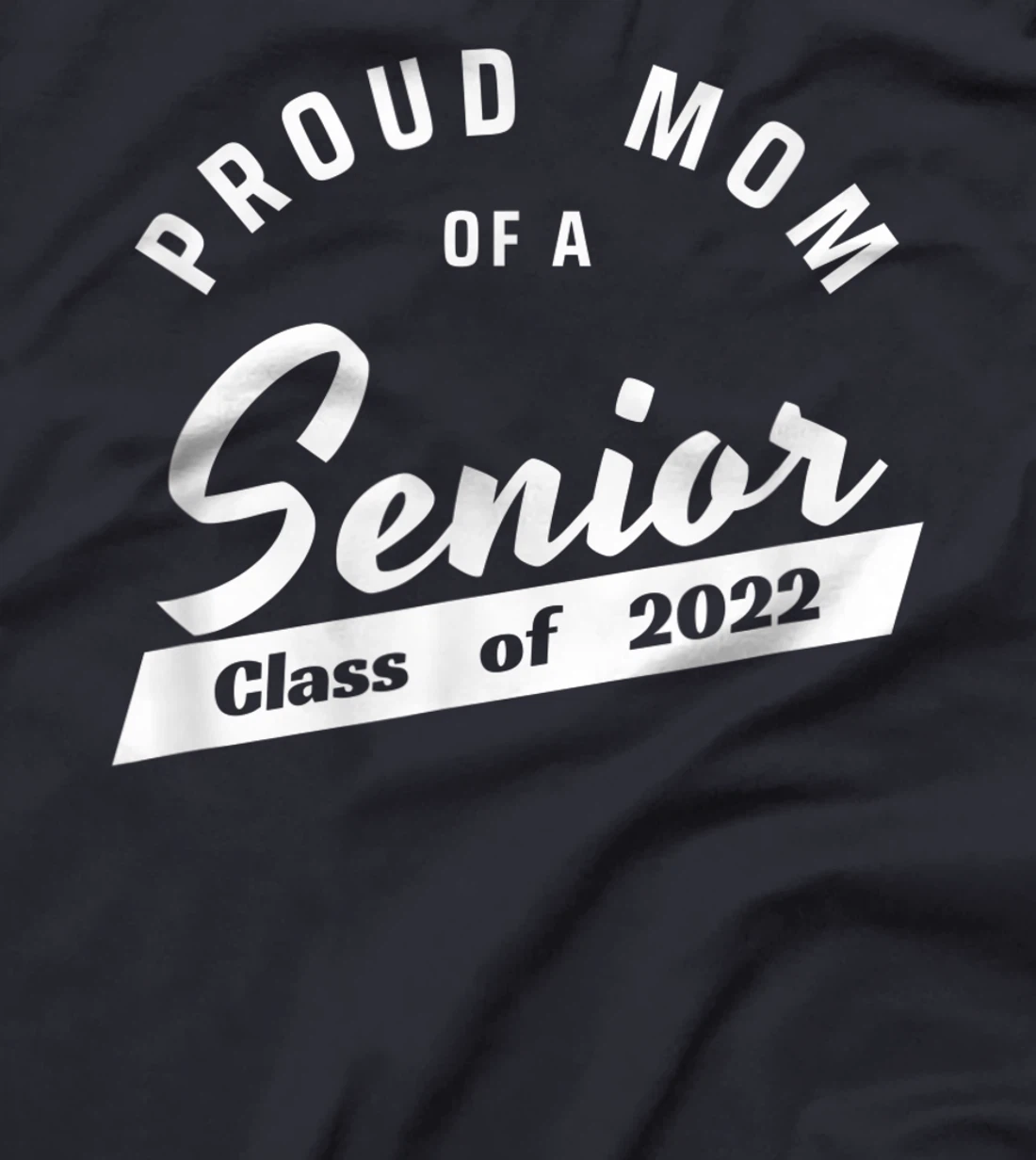 High School or College - Class of 2022 Proud Mom of a Senior T-Shirt