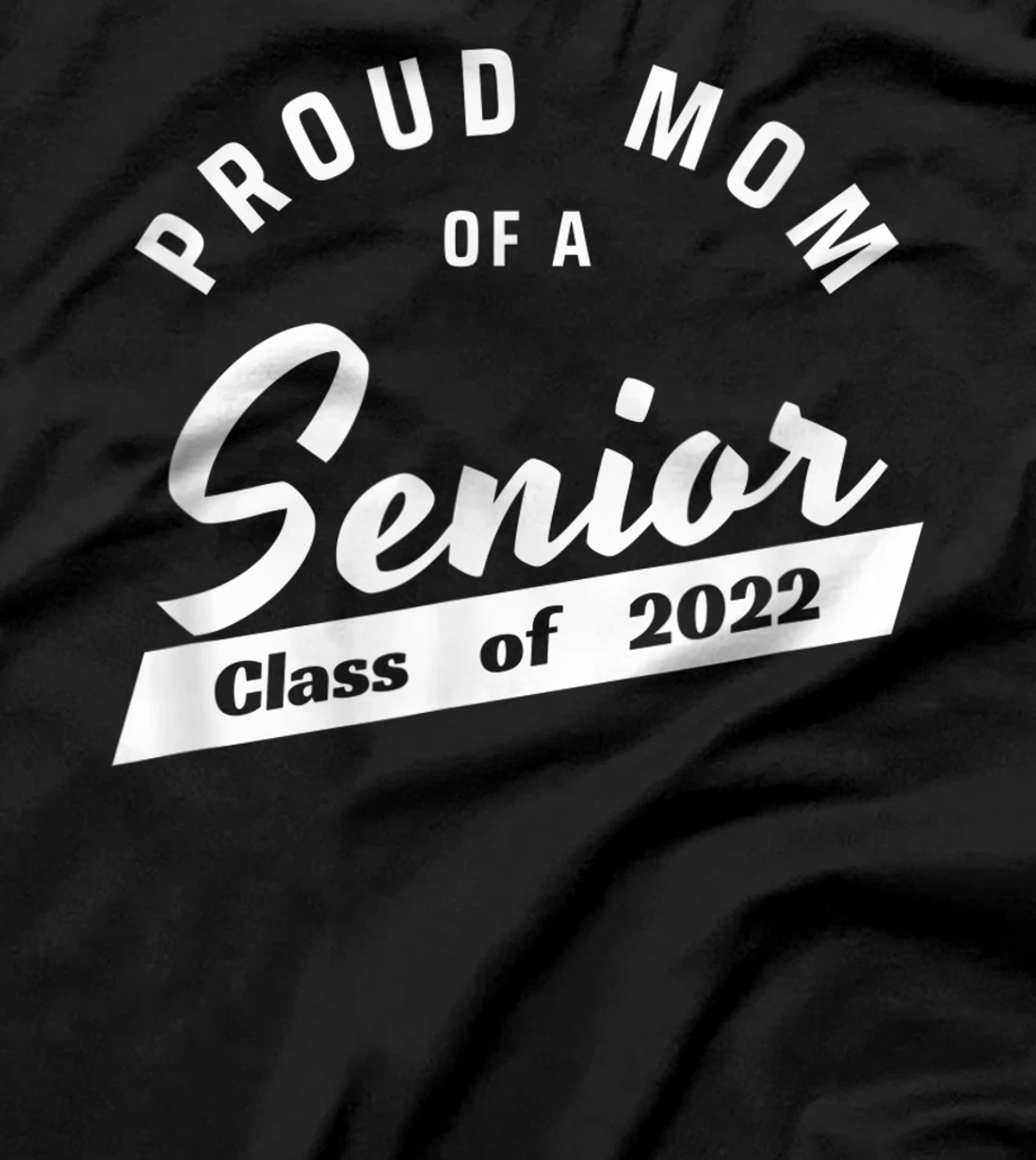 High School or College - Class of 2022 Proud Mom of a Senior T-Shirt