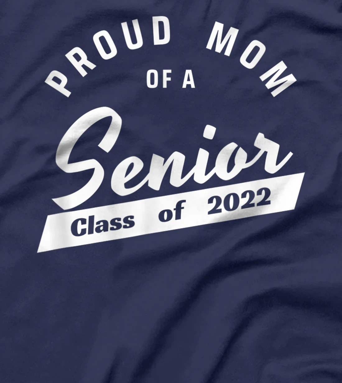 High School or College - Class of 2022 Proud Mom of a Senior T-Shirt