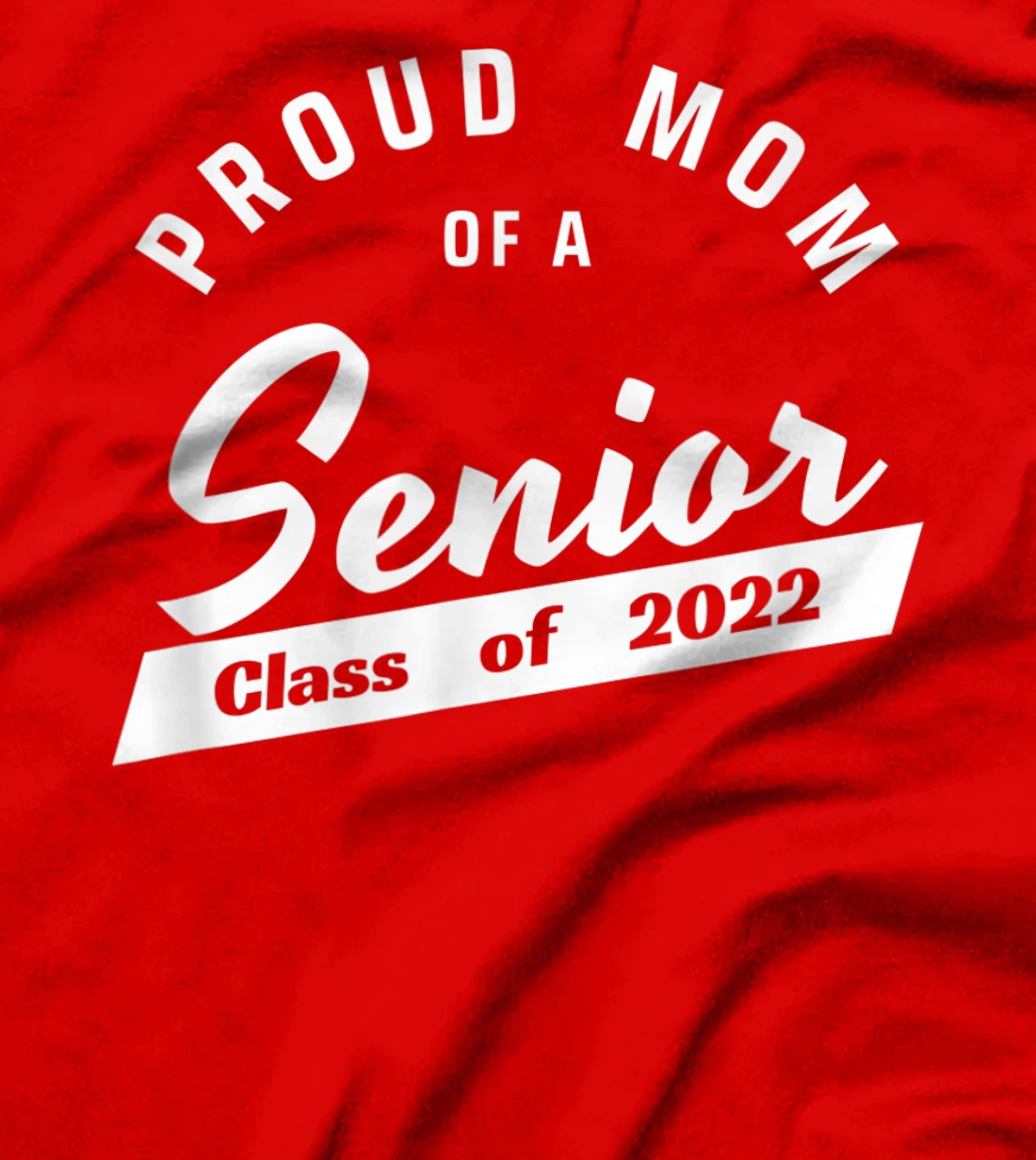 High School or College - Class of 2022 Proud Mom of a Senior T-Shirt