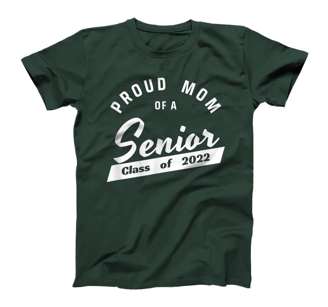 High School or College - Class of 2022 Proud Mom of a Senior T-Shirt