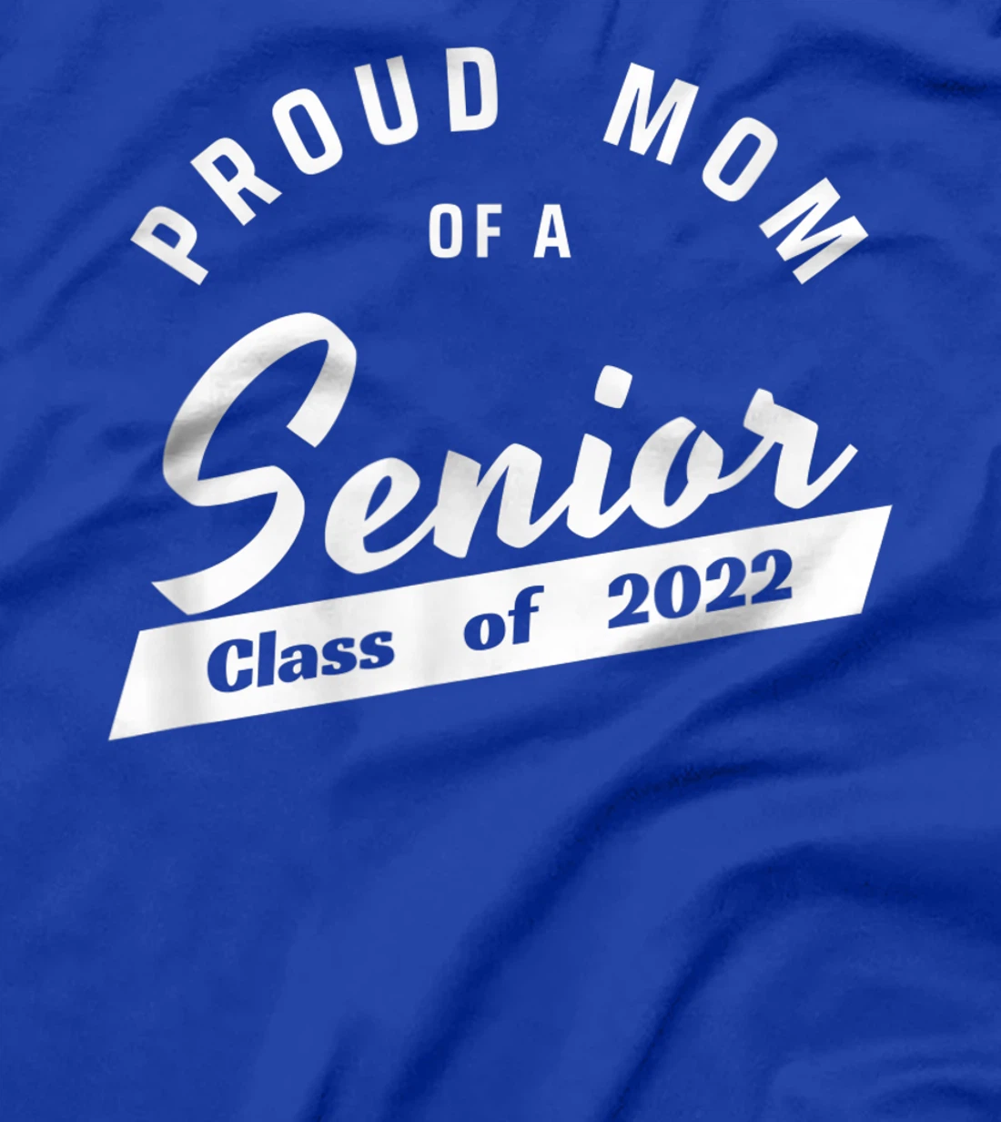 High School or College - Class of 2022 Proud Mom of a Senior T-Shirt