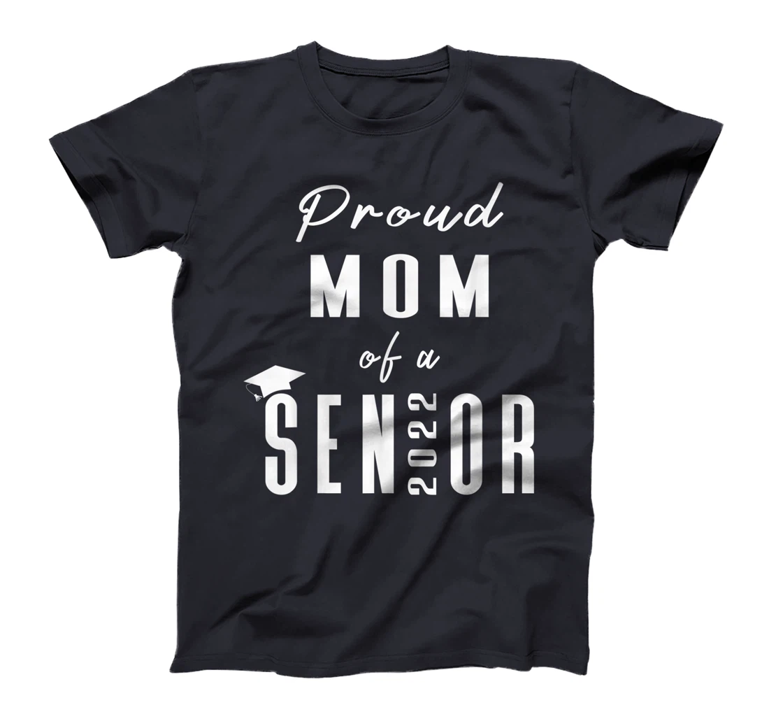 Proud Mom of a Senior 2022 Graduation Cap T-Shirt