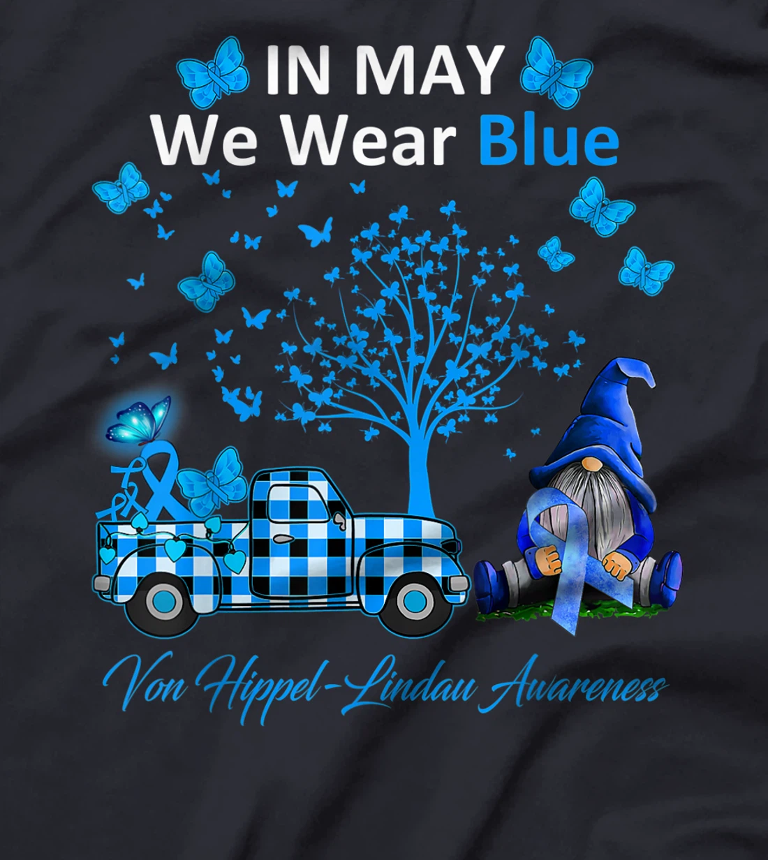 In May We Wear Blue Von Hippel-Lindau Awareness Gifts T-Shirt