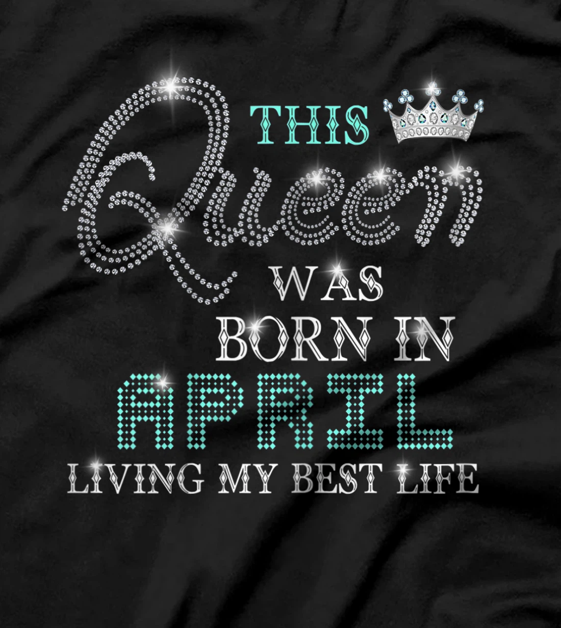 Womens This Queen Was Born In April Living My Best Life T-Shirt