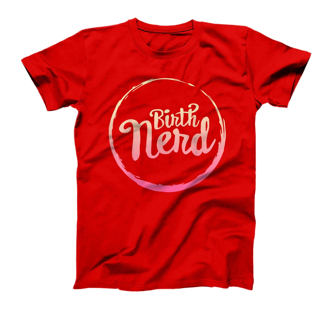 Midwives Day Doula Midwife Birth Nerd Labor Delivery Nurse T-Shirt