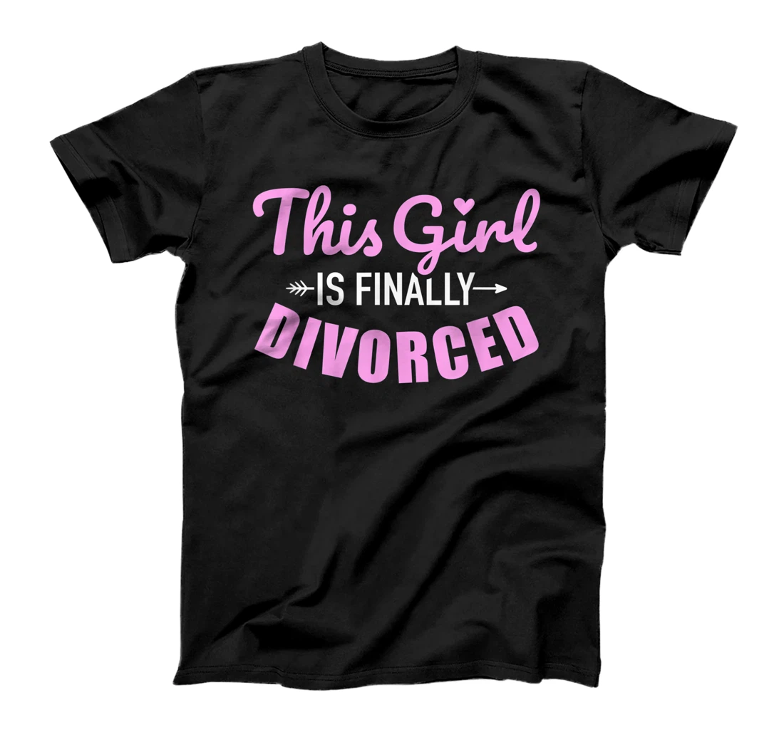 This girl is finally divorced T-Shirt