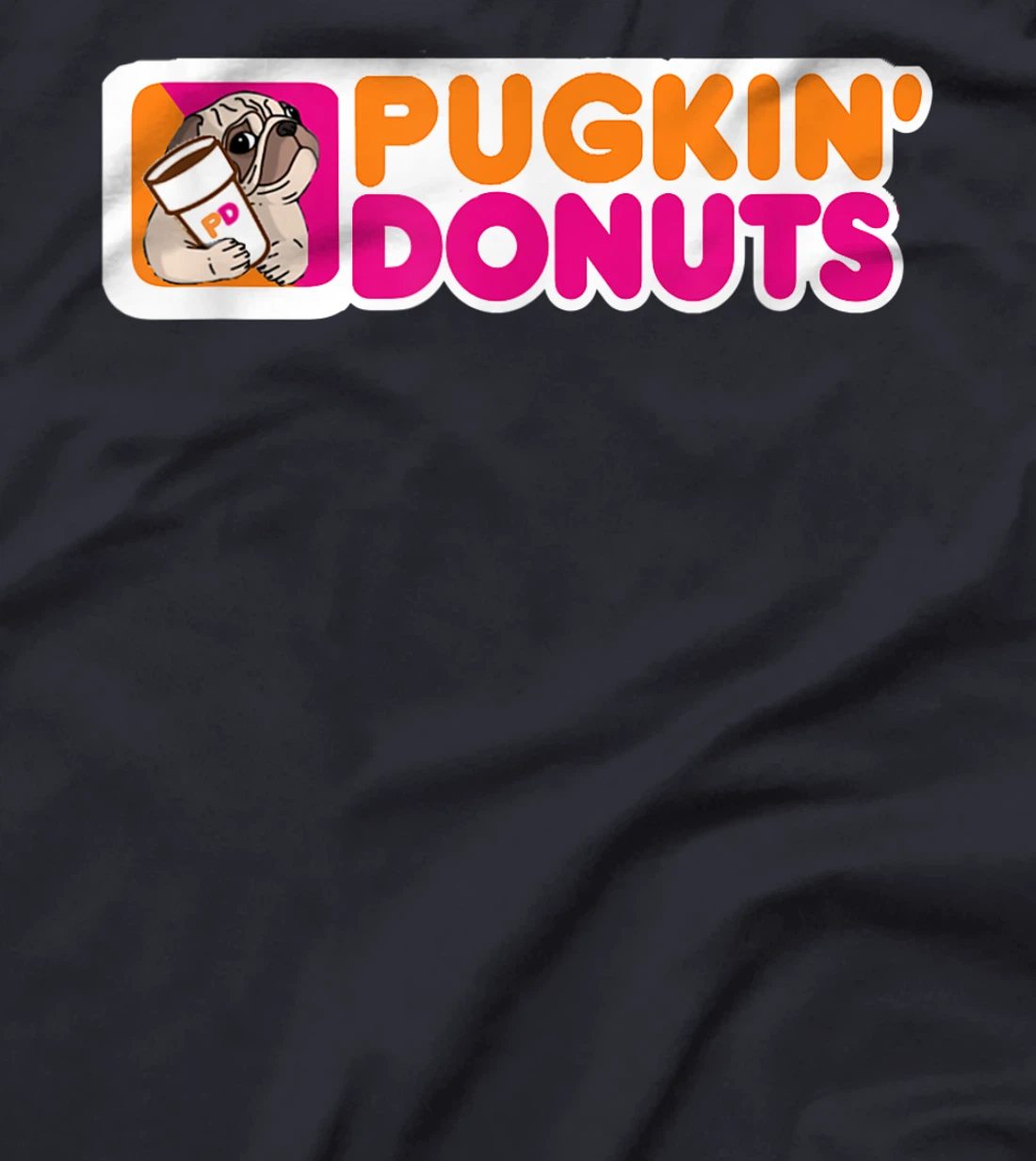 (Dunkin) Pugkin Donuts play on words or a pun on dunkin PUG T-Shirt
