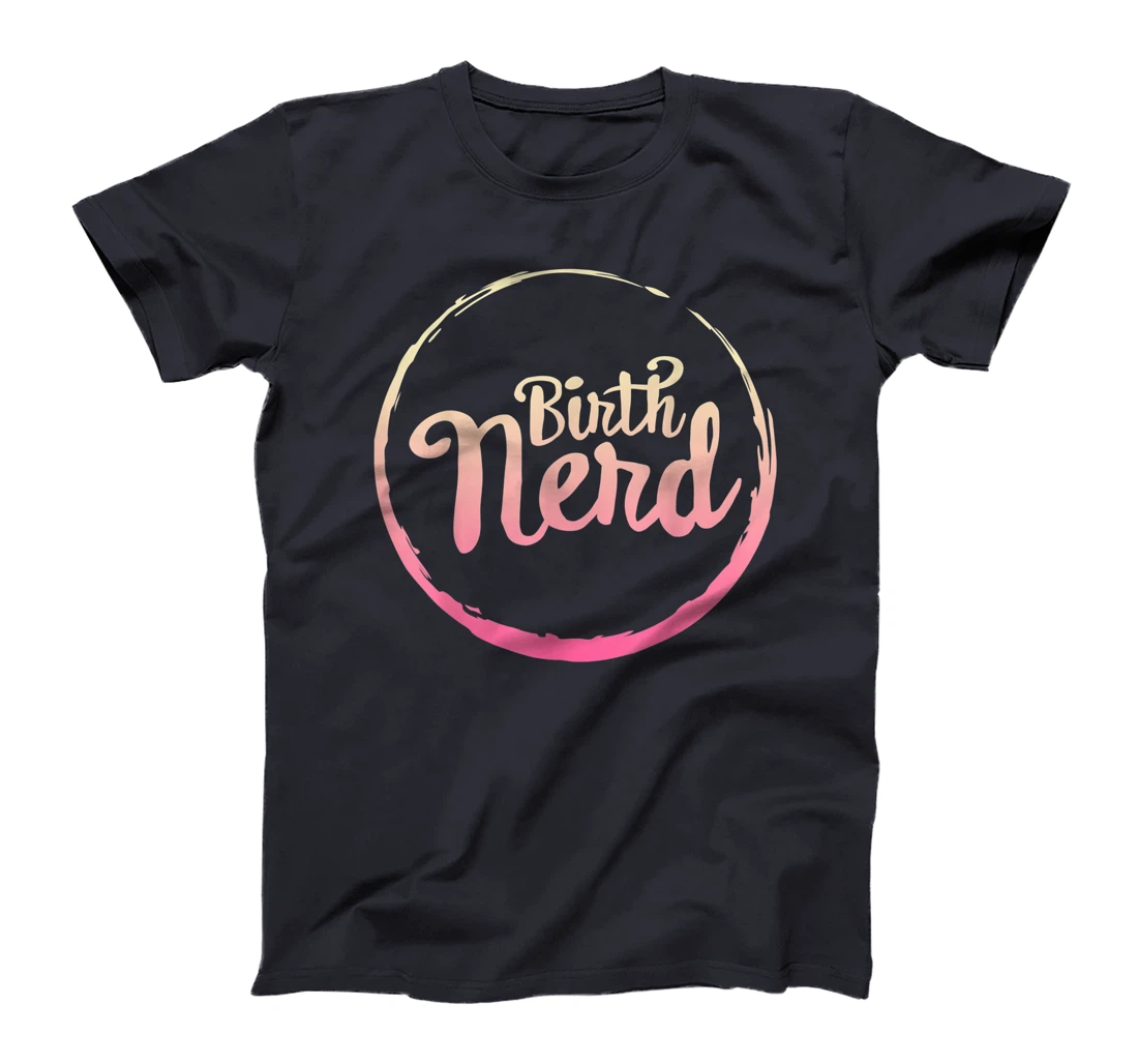 Midwives Day Doula Midwife Birth Nerd Labor Delivery Nurse T-Shirt
