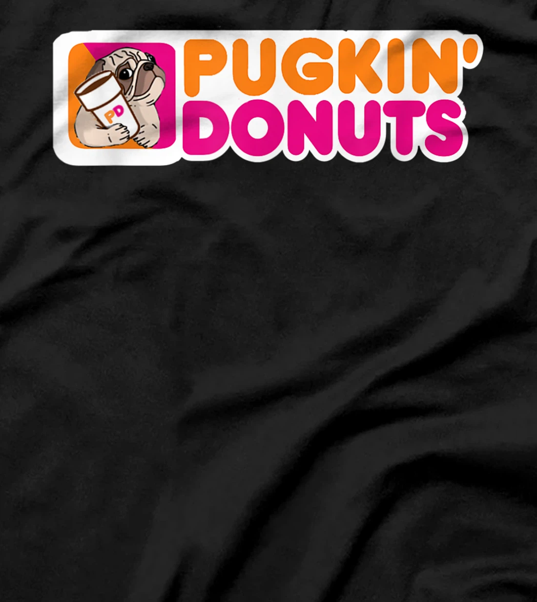 (Dunkin) Pugkin Donuts play on words or a pun on dunkin PUG T-Shirt