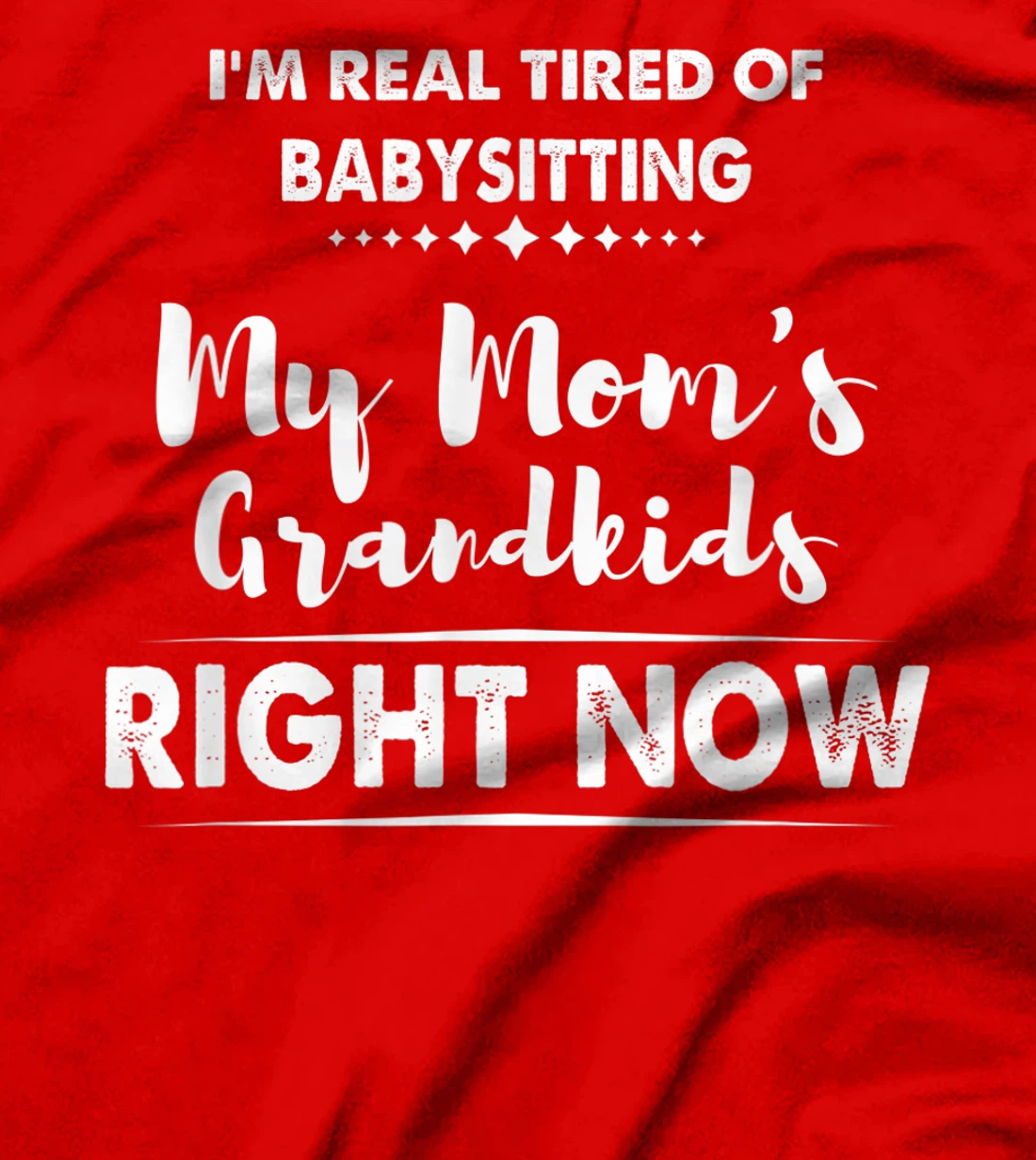 I'm Real Tired of Babysitting My Mom's Grandkids Right Now T-Shirt