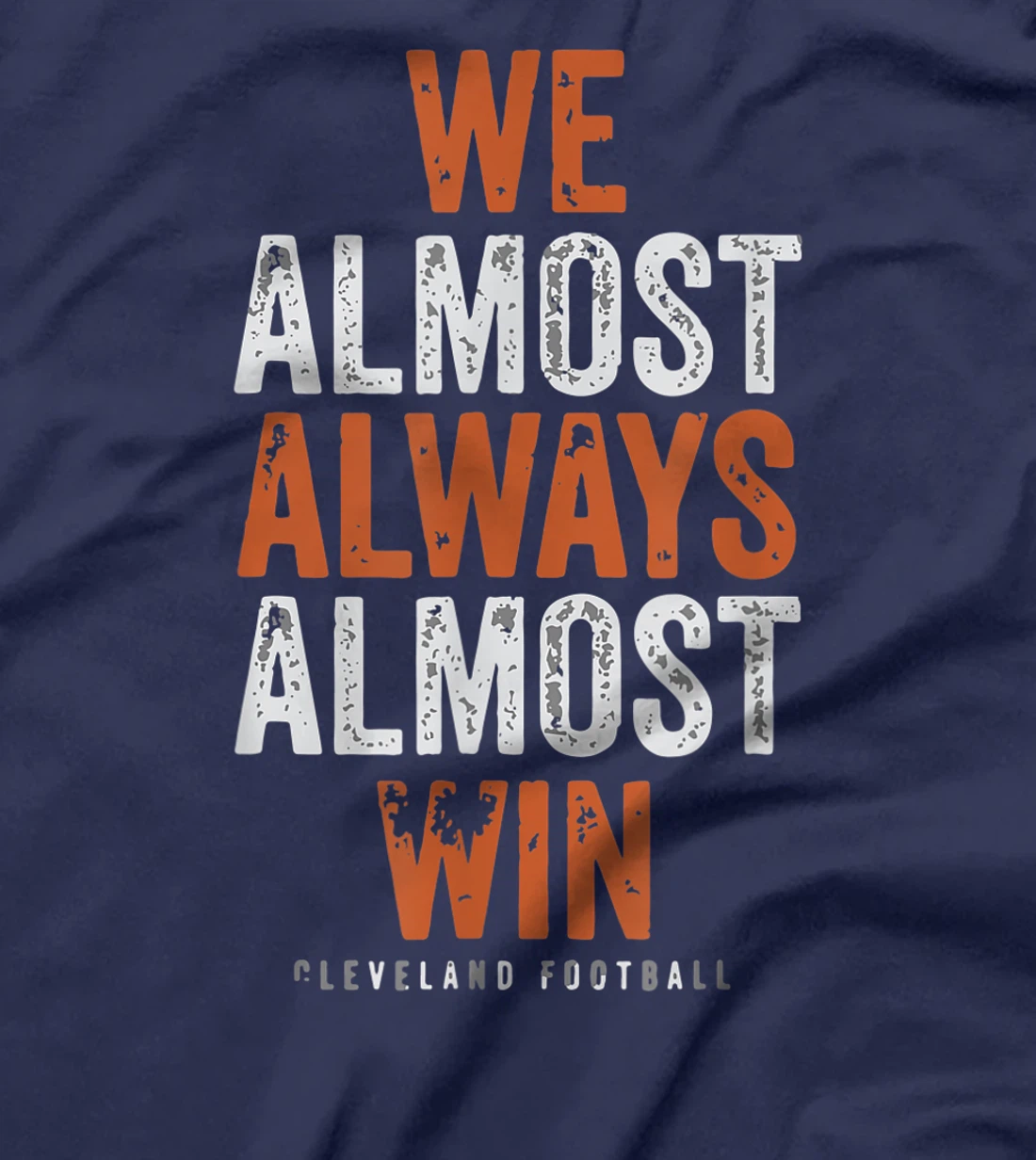 We Almost Always Almost Win Funny Cleveland Football Gift T-Shirt