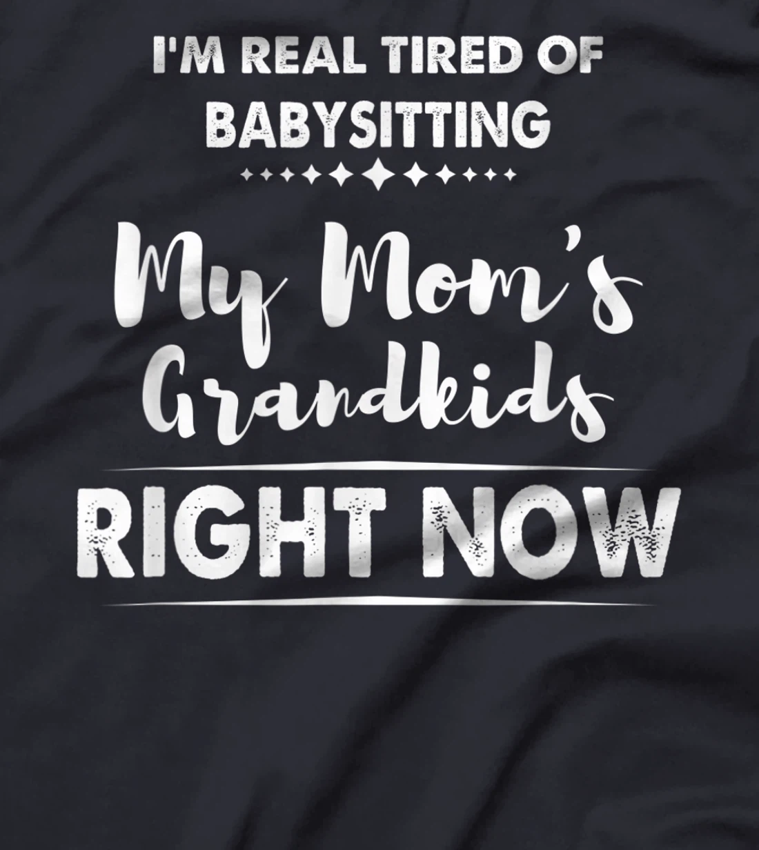 I'm Real Tired of Babysitting My Mom's Grandkids Right Now T-Shirt